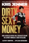 Image for Dirty sexy money  : the unauthorized biography of Kris Jenner