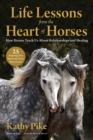 Image for Life Lessons from the Heart of Horses : How Horses Teach Us About Relationships and Healing