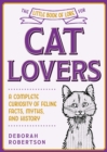 Image for The little book of lore for cat lovers  : a complete curiosity of feline facts, myths, and history