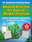 Image for Amazing Activities for Fans of Animal Crossing : An Unofficial Activity Book-Mazes, Crosswords, and Puzzles to Improve Your Skills