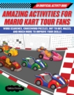 Image for Amazing Activities for Fans of Mario Kart Tour : An Unofficial Activity Book-Word Searches, Crossword Puzzles, Dot to Dot, Mazes, and Brain Teasers to Improve Your Skills