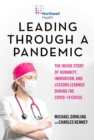 Image for Leading Through a Pandemic : The Inside Story of Humanity, Innovation, and Lessons Learned During the COVID-19 Crisis