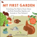 Image for My first garden  : everything you need to know about the birds, butterflies, reptiles, and animals in your backyard