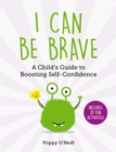 Image for I Can Be Brave : A Child's Guide to Boosting Self-Confidence