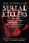 Image for The science of serial killers  : the truth behind Ted Bundy, Lizzie Borden, Jack the Ripper, and other notorious murderers of cinematic legend