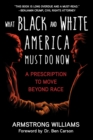 Image for What Black and White America Must Do Now: A Prescription to Move Beyond Race