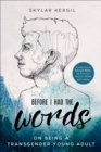 Image for Before I Had the Words : On Being a Transgender Young Adult