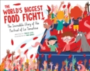 Image for The world&#39;s biggest food fight!  : the incredible story of the festival of La Tomatina