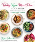 Image for The weekly vegan meal plan cookbook  : a 3-month kickstart guide to plant-based cooking