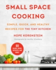 Image for Small space cooking  : simple, quick, and healthy recipes for the tiny kitchen