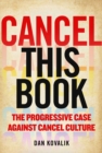 Image for Cancel this book  : the progressive case against cancel culture