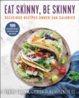 Image for Eat skinny, be skinny  : delicious recipes under 300 calories