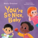 Image for You&#39;re So Nice, Baby : Teaching Positive Affirmations to Children