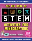 Image for The Big Book of STEM Activities for Minecrafters : An Unofficial Activity Book-Loaded with Puzzles and At-Home Experiments
