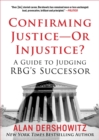 Image for Confirming Justice-Or Injustice?: A Guide to Judging RBG&#39;s Successor