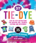 Image for DIY tie-dye  : step-by-step instructions for creating cool, colorful clothing and accessories