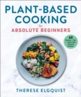 Image for Plant-Based Cooking for Absolute Beginners: 60 Recipes &amp; Tips for Super Easy Seasonal Recipes