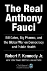 Image for Real Anthony Fauci: Bill Gates, Big Pharma, and the Global War on Democracy and Public Health
