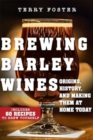 Image for Brewing barley wines  : origins, history, and making them at home today
