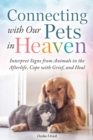 Image for Connecting with our pets in heaven  : interpret signs from animals in the afterlife, cope with grief, and heal