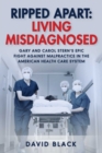 Image for Ripped Apart: Living Misdiagnosed: Gary and Carol Stern&#39;s Epic Fight Against Malpractice in the American Health Care System