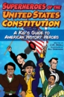 Image for Superheroes of the United States Constitution : A Kid&#39;s Guide to American History Heroes
