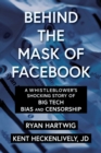 Image for Behind the Mask of Facebook: A Whistleblower&#39;s Shocking Story of Big Tech Bias and Censorship