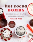 Image for Hot Cocoa Bombs: Delicious, Fun, and Creative Hot Chocolate Treats