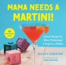 Image for Mama Needs a Martini!: Cocktail Recipes for When Motherhood Is Tough as a Mother
