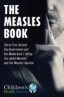 Image for The Measles Book : Thirty-Five Secrets the Government and the Media Aren&#39;t Telling You about Measles and the Measles Vaccine
