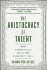 Image for Aristocracy of Talent: How Meritocracy Made the Modern World