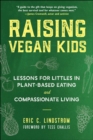 Image for Raising vegan kids  : lessons for littles in plant-based eating and compassionate living
