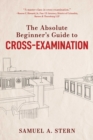 Image for Absolute Beginner&#39;s Guide to Cross-Examination