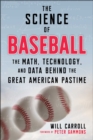 Image for The science of baseball  : the math, technology, and data behind the great American pastime