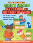 Image for The Incredible Sight Word Workbook for Minecrafters : 100+ Fun Learning Activities to Boost Reading Skills-An Unofficial Activity Book for Minecrafters