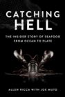 Image for Catching hell  : the insider story of seafood from ocean to plate