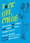 Image for F*ck off, Chloe!  : surviving the OMGs! and FMLs! in your media career