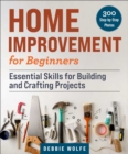 Image for Home improvement for beginners  : essential skills for building and crafting projects
