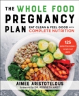 Image for Whole Food Pregnancy Plan: Eat Clean &amp; Feel Good with Complete Nutrition