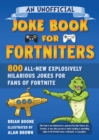 Image for Unofficial Joke Book for Fortniters: 800 All-New Explosively Hilarious Jokes for Fans of Fortnite
