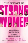 Image for The science of strong women  : the true stories behind your favorite fictional feminists