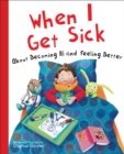 Image for When I Get Sick : About Becoming Ill and Feeling Better