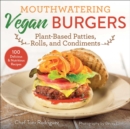 Image for Mouthwatering vegan burgers  : plant-based patties, rolls, and condiments