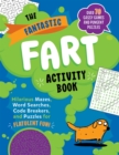 Image for The Fantastic Fart Activity Book : Hilarious Mazes, Word Searches, Code Breakers, and Puzzles for Flatulent Fun!-Over 75 Gassy Games and Pungent Puzzles