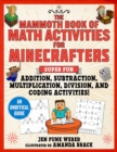 Image for The Mammoth Book of Math Activities for Minecrafters : Super Fun Addition, Subtraction, Multiplication, Division, and Code-Breaking Activities!-An Unofficial Activity Book