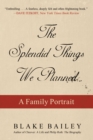 Image for Splendid Things We Planned: A Family Portrait