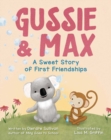 Image for Gussie &amp; Max : A Sweet Story of First Friendships