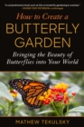 Image for How to create a butterfly garden  : bringing the beauty of butterflies into your world