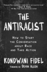 Image for The antiracist  : how to start the conversation about race and take action