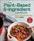 Image for The plant-based 5-ingredient cookbook  : fast &amp; flavorful recipes made vegan
